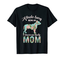 Ladda upp bild till gallerivisning, Kinda Busy Being An American Bully Mom Shirt Dog Owner Gift 1016451