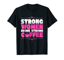 Ladda upp bild till gallerivisning, Funny shirts V-neck Tank top Hoodie sweatshirt usa uk au ca gifts for Strong Women Drink Strong Coffee Novelty T-Shirt 4078941