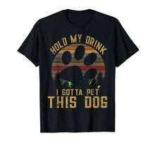 Ladda upp bild till gallerivisning, Funny shirts V-neck Tank top Hoodie sweatshirt usa uk au ca gifts for Hold My Drink I Gotta Pet This Dog T-shirt Funny Humor Gift 3908009
