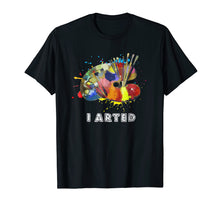 Ladda upp bild till gallerivisning, Funny shirts V-neck Tank top Hoodie sweatshirt usa uk au ca gifts for I Arted T-Shirt Funny Art Painter Painting Artist Shirt Gift 1307051