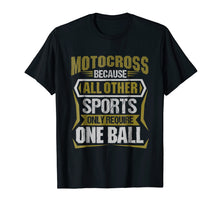 Ladda upp bild till gallerivisning, Funny shirts V-neck Tank top Hoodie sweatshirt usa uk au ca gifts for Funny Motocross Because Other Sports Require One Ball TShirt 1999270