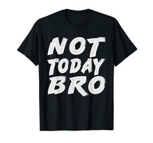 Ladda upp bild till gallerivisning, Funny Sports T-Shirt Not Today Bro Funny Workout Shirt