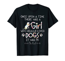 Ladda upp bild till gallerivisning, Funny shirts V-neck Tank top Hoodie sweatshirt usa uk au ca gifts for Once Upon A Time There Was A Girl Who Really Loved Dogs Tee 390850