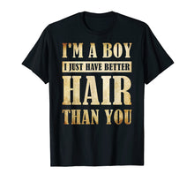 Ladda upp bild till gallerivisning, Funny shirts V-neck Tank top Hoodie sweatshirt usa uk au ca gifts for I'm A Boy I Just Have Better Hair Than You T-shirt 3981654