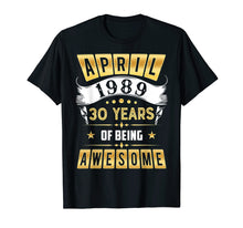 Ladda upp bild till gallerivisning, Funny shirts V-neck Tank top Hoodie sweatshirt usa uk au ca gifts for April 1989 T-Shirt 30 Years of Being Awesome Shirt Gifts 3165954