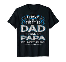 Ladda upp bild till gallerivisning, I Have Two Titles Dad And Papa Funny Tshirt Fathers Day Gift 19973