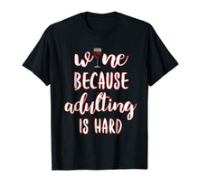 Ladda upp bild till gallerivisning, Wine Because Adulting is Hard Tee Funny Drinking T-shirt 644884