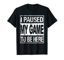 Ladda upp bild till gallerivisning, Funny shirts V-neck Tank top Hoodie sweatshirt usa uk au ca gifts for I paused my game to be here t shirt 2064433