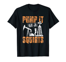 Ladda upp bild till gallerivisning, Funny shirts V-neck Tank top Hoodie sweatshirt usa uk au ca gifts for Pump It Til It Squirts Funny Oilfield Man Worker Gift Shirt 2511399