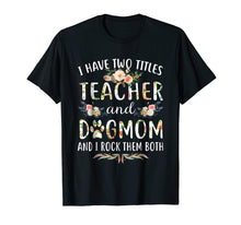 Ladda upp bild till gallerivisning, Funny shirts V-neck Tank top Hoodie sweatshirt usa uk au ca gifts for I Have Two Titles Teacher & Dog Mom & I Rock Them Both Shirt 971415