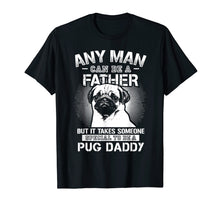 Ladda upp bild till gallerivisning, Funny shirts V-neck Tank top Hoodie sweatshirt usa uk au ca gifts for Any Man Can Be A Father Special Pug Daddy T-shirt 972109