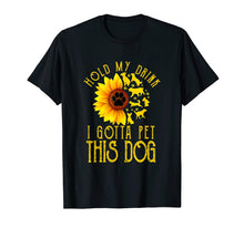 Ladda upp bild till gallerivisning, Funny shirts V-neck Tank top Hoodie sweatshirt usa uk au ca gifts for Hold My Drink I Gotta Pet This Dog Sunflower T-shirt 1906070