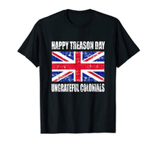 Ladda upp bild till gallerivisning, Happy Treason Day T Shirt Ungrateful Colonials 4th Of July 124474