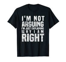 Ladda upp bild till gallerivisning, Funny shirts V-neck Tank top Hoodie sweatshirt usa uk au ca gifts for I'm Not Arguing I'm Just Explaining Why I Am Right T-Shirt 1797231
