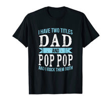 Ladda upp bild till gallerivisning, I Have Two Titles Dad & Pop Pop Father Grandpa Gift T-Shirt 100377