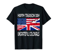Ladda upp bild till gallerivisning, Happy Treason Day Ungrateful Colonials Funny T-Shirt Apparel 78037