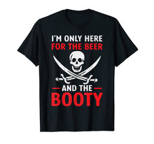 Ladda upp bild till gallerivisning, Funny shirts V-neck Tank top Hoodie sweatshirt usa uk au ca gifts for Pirate Shirt I'm Only Here For The Beer And the Booty 1349066