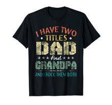 Ladda upp bild till gallerivisning, I Have Two Titles Dad And Grandpa & I Rock Them Both T-Shirt 123861