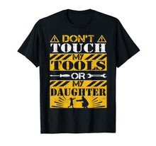 Ladda upp bild till gallerivisning, Do Not Touch My Tools or My Daughter - Funny Dad Shirt 555312