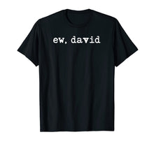 Ladda upp bild till gallerivisning, Ew David Shirt, Eww David Tshirt, Pop Culture Gift T-Shirt-1200317