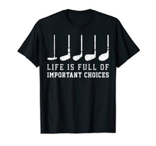 Ladda upp bild till gallerivisning, Life is Full Of Important Choices Funny Golf Putters Gift T-Shirt-1416284
