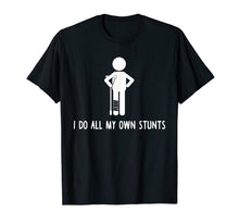 Ladda upp bild till gallerivisning, I Do All My Own Stunts Shirt Get Well Gift Funny Injury Leg T-Shirt 128394