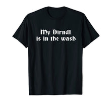 Ladda upp bild till gallerivisning, Funny Oktoberfest T-Shirt My Dirndl Is In The Wash Shirts T-Shirt 365552