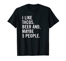 Ladda upp bild till gallerivisning, I Like Tacos, Beer, and 5 People Funny Beer Gift Shirt T-Shirt 321648