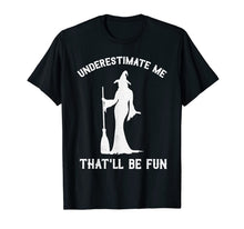 Ladda upp bild till gallerivisning, Underestimate Me That'll Be Fun Witch T-Shirt 114594