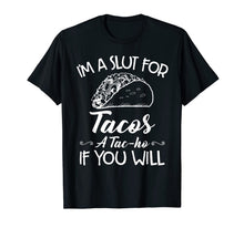 Ladda upp bild till gallerivisning, I'm A Slut For Tacos A Tacho If You Will T-Shirt959172