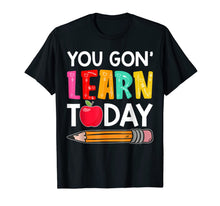 Ladda upp bild till gallerivisning, You Gon' Learn Today Funny First Day Of School Teacher Tee 75992