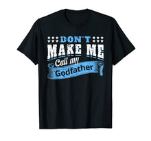 Ladda upp bild till gallerivisning, Don't Make Me Call My Godfather Funny Quote Gifts Godchild T-Shirt-319423