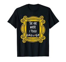 Ladda upp bild till gallerivisning, The One Where I Teach English T-Shirt 375303