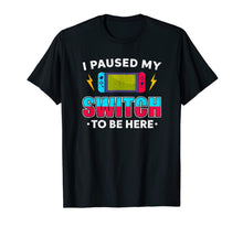 Ladda upp bild till gallerivisning, I Paused My Switch Game To Be Here Funny Video Gamer T-Shirt-1819960