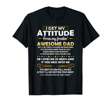 Ladda upp bild till gallerivisning, Funny shirts V-neck Tank top Hoodie sweatshirt usa uk au ca gifts for I Get My Attitude From My Freakin' Awesome Daddy Gift T-Shirt 710548