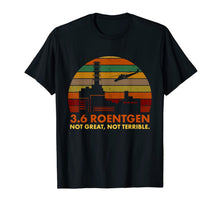 Ladda upp bild till gallerivisning, 3.6 Roentgen Not Great, Not Terrible Chernobyl T-Shirt 75847