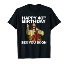 Ladda upp bild till gallerivisning, Jesus Happy 40th Birthday See You Soon shirt funny b-day tee 271336