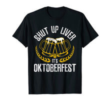 Ladda upp bild till gallerivisning, Shut Up Liver It's Oktoberfest - Funny German Beer Drinking T-Shirt 173790