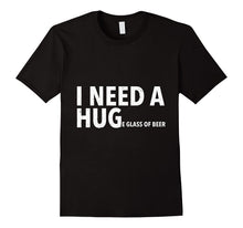 Ladda upp bild till gallerivisning, I Need A Hug T Shirt Funny Mens Beer Drinking Gift Tee 864756