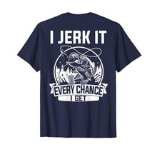 Ladda upp bild till gallerivisning, Funny shirts V-neck Tank top Hoodie sweatshirt usa uk au ca gifts for Fishing Shirt, I Jerk It Every Chance I Get 3972210