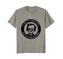 Ladda upp bild till gallerivisning, I Put the Lit In Literature Funny Edgar Allan Poe Shirt 494270