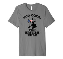 Ladda upp bild till gallerivisning, TOO COOL FOR BRITISH RULE July 4th George Washington Premium T-Shirt 1166440