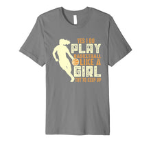 Ladda upp bild till gallerivisning, Funny shirts V-neck Tank top Hoodie sweatshirt usa uk au ca gifts for I Know I Play Like A Girl Basketball Shirt Gift - Keep Up 2084614