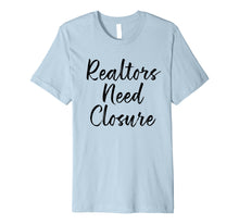 Ladda upp bild till gallerivisning, Funny shirts V-neck Tank top Hoodie sweatshirt usa uk au ca gifts for Realtors Need Closure Tee, Real Estate, Funny Realtor Shirts 2176094