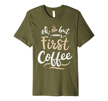 Ladda upp bild till gallerivisning, Funny shirts V-neck Tank top Hoodie sweatshirt usa uk au ca gifts for OK But First Coffee T shirt Women Caffeine Lover Funny Gifts 1492361