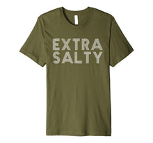 Ladda upp bild till gallerivisning, Extra Salty Tshirt Sassy Pun Snarky Curmudgeon Humor T Shirt 25765