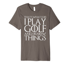 Ladda upp bild till gallerivisning, THAT'S WHAT I DO I PLAY GOLF AND I KNOW THINGS T-Shirt 1193183