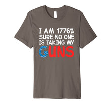 Ladda upp bild till gallerivisning, I Am 1776 Percent Sure No One is Taking My Guns Premium T-Shirt 995780