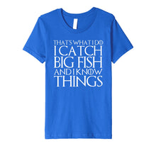 Ladda upp bild till gallerivisning, THAT'S WHAT I DO I CATCH BIG FISH AND I KNOW THINGS T-Shirt 611852