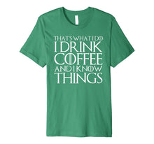 Ladda upp bild till gallerivisning, THAT'S WHAT I DO I DRINK COFFEE AND I KNOW THINGS T-Shirt 1086479
